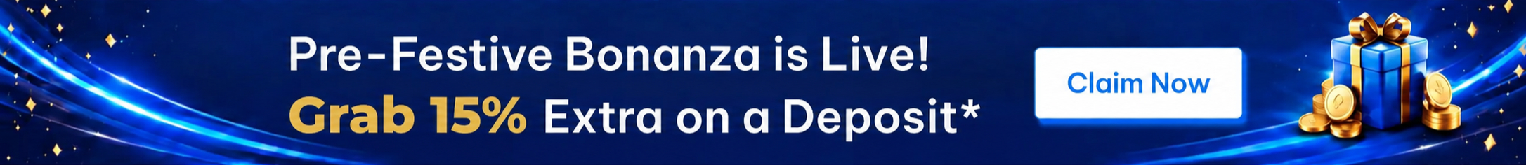 Pre-Festive Bonanza is live - grab 15% extra on a deposit. Claim now.