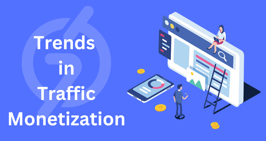 Trends In Traffic Monetization