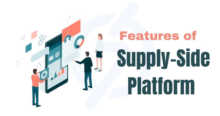 Ssp Advertising: Everything You Need To Know 4 Features Of Supply-Side Platform